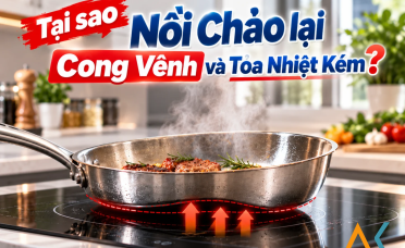 Tại sao nồi chảo lại bị cong vênh, tỏa nhiệt không đều? Để Bếp An Khang hướng dẫn chi tiết 